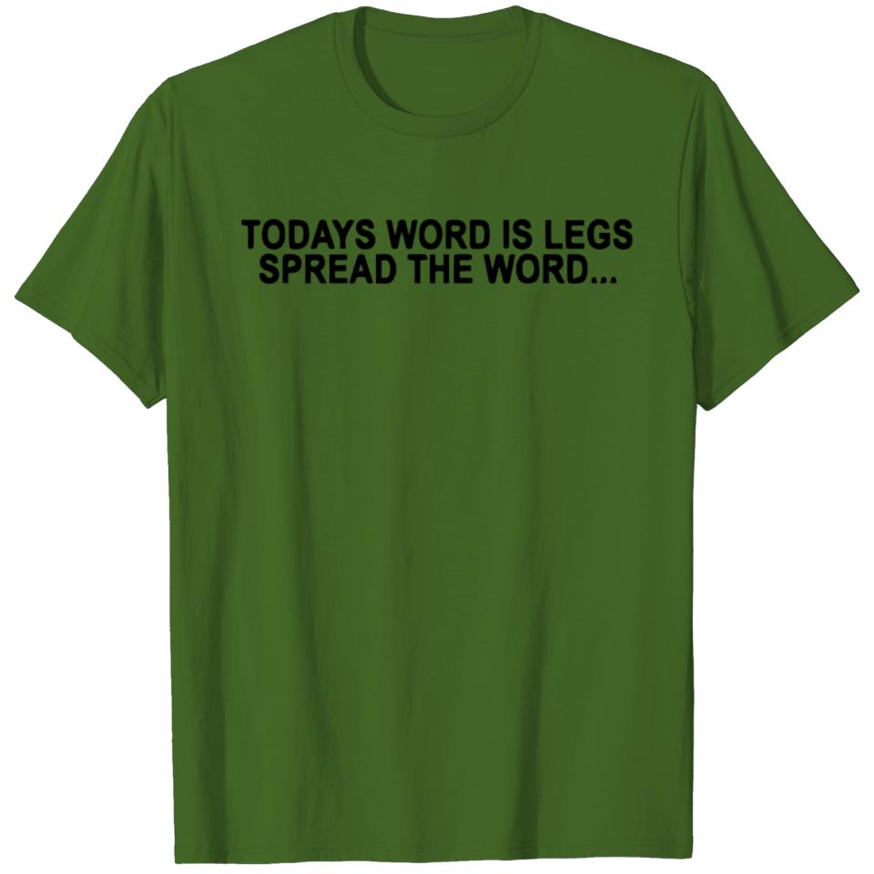 Today s Word Is Legs Spread The Word T-shirt