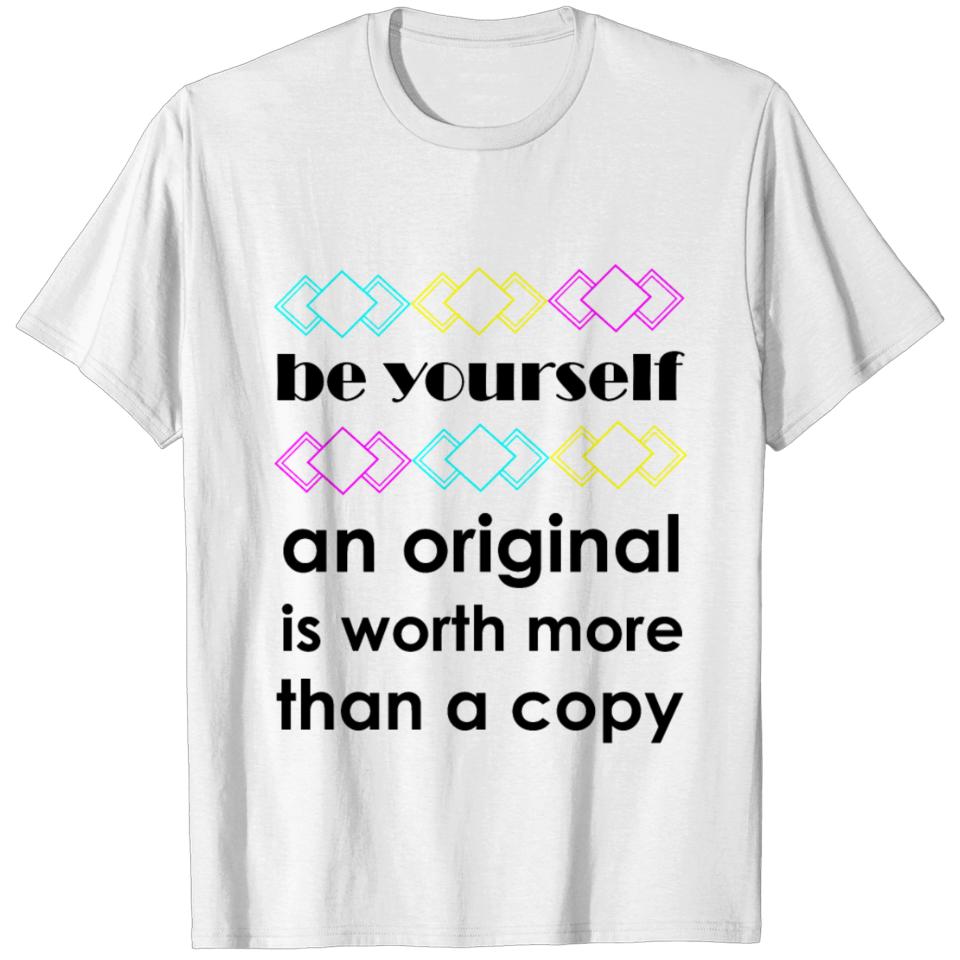 Be yourself an original is worth more than a copy T-shirt
