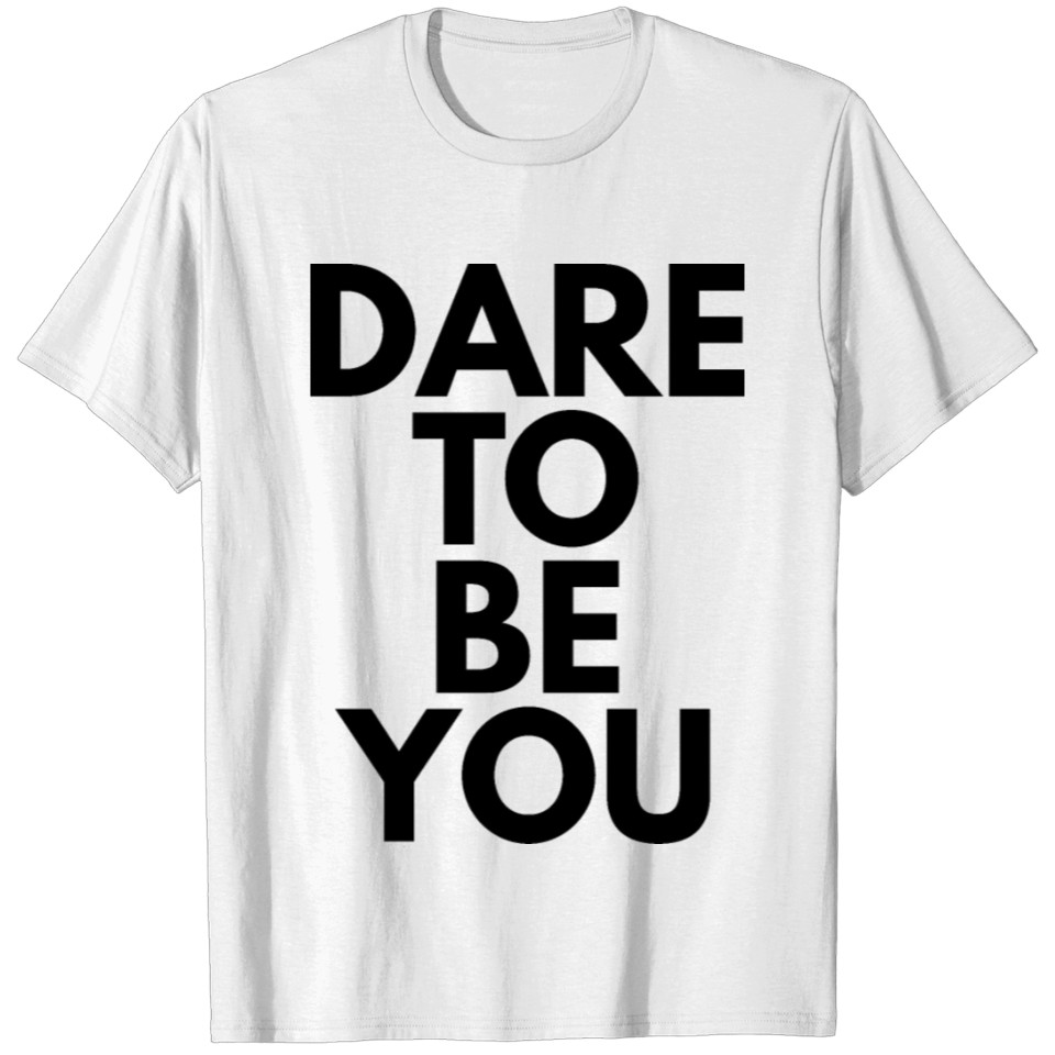 Dare To Be T-shirt