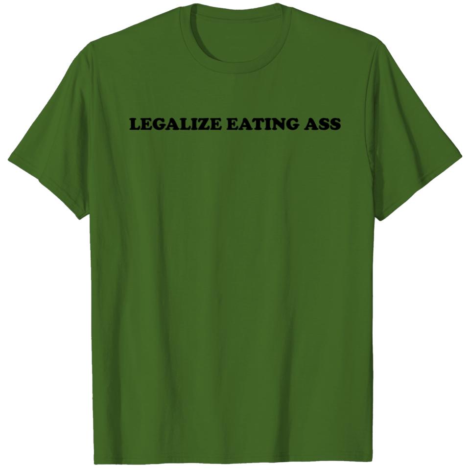 Legalize Eating Ass T-shirt