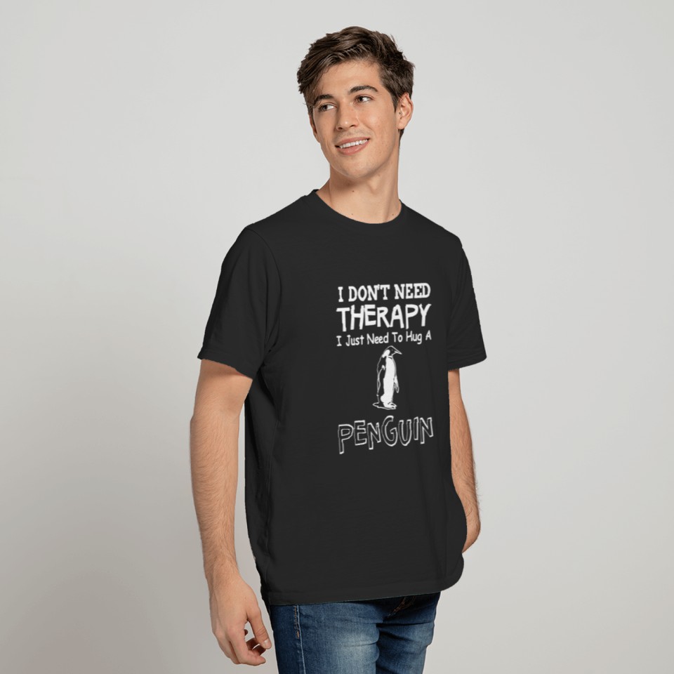 I don't need therapy i just need to hug a penguin T-shirt