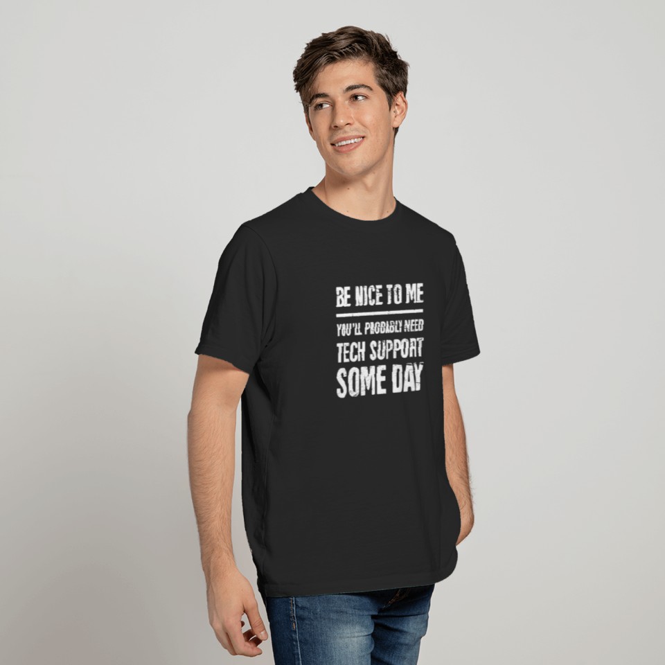 Be Nice To Me - Funny IT Tech Support T-shirt