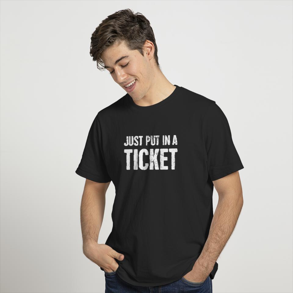 Just Put In A Ticket | Tech Support IT Design T-shirt