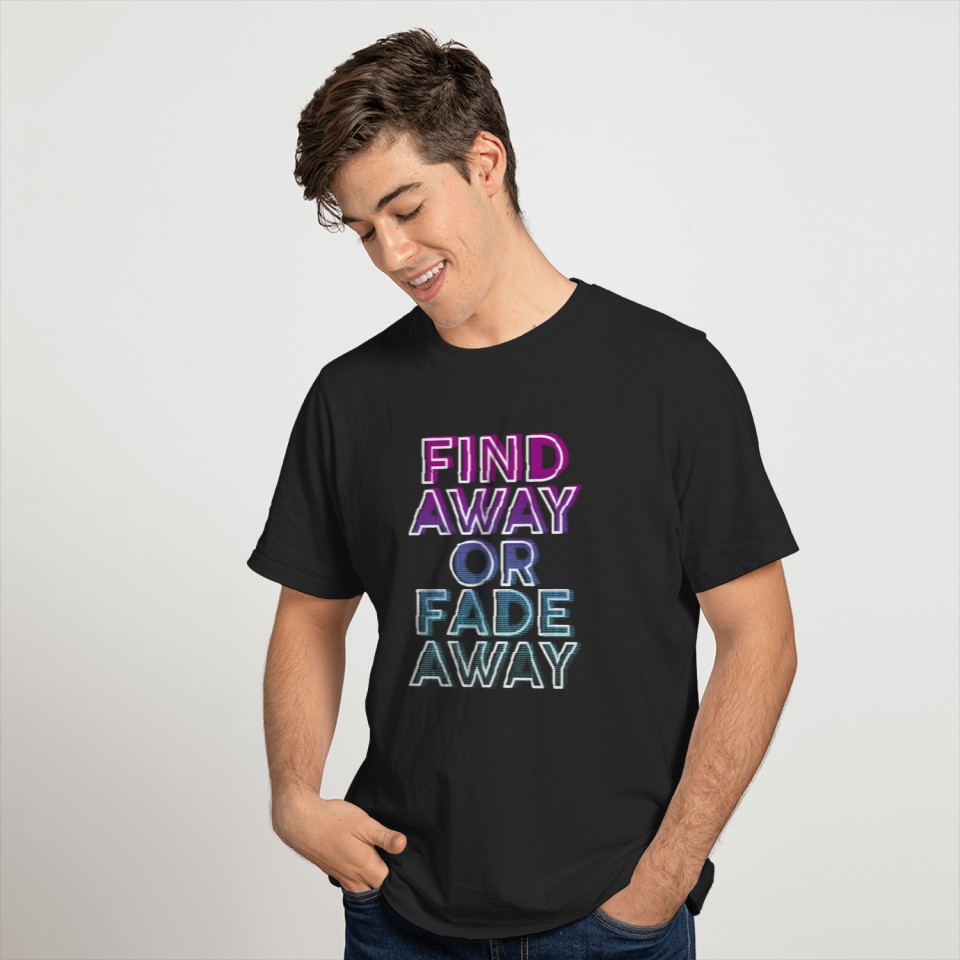 Find Away or Fade Away T-shirt