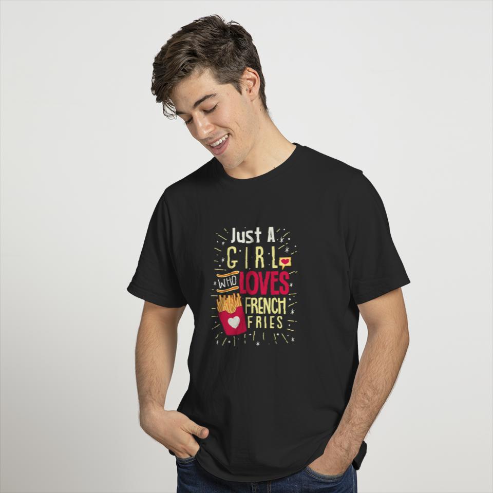 Just a girl who loves french fries gift T-shirt