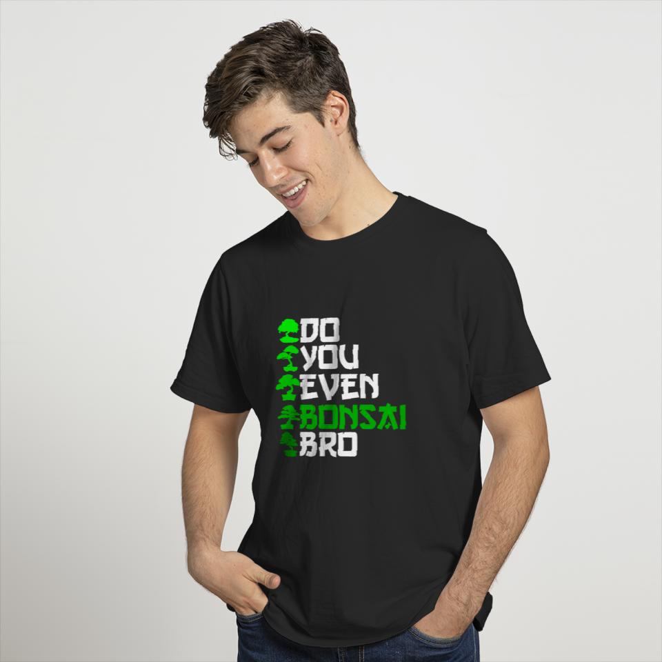 do you even bonsai bro T-shirt