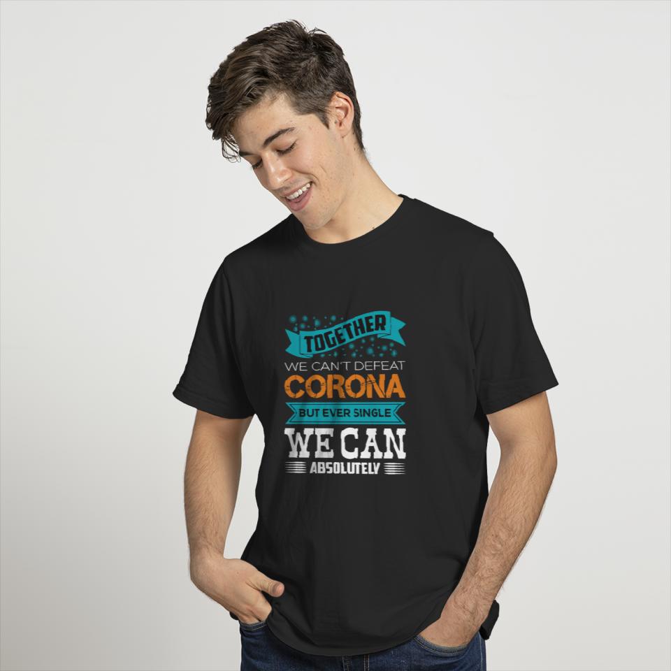 TOGETHER WE CAN'T DEFEAT CORONA BUT EVER SINGLE T-shirt