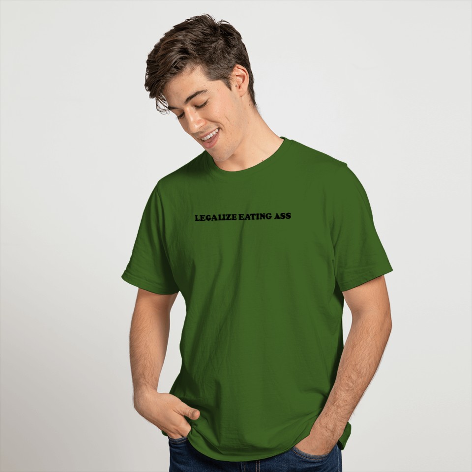 Legalize Eating Ass T-shirt