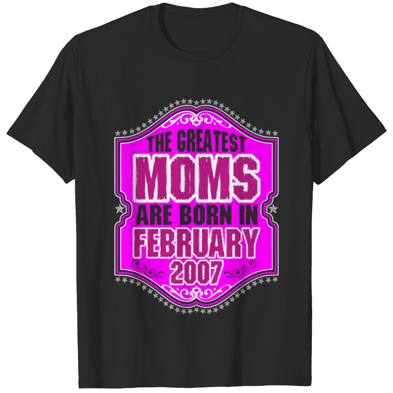 The Greatest Moms Are Born In February 2007 T-shirt