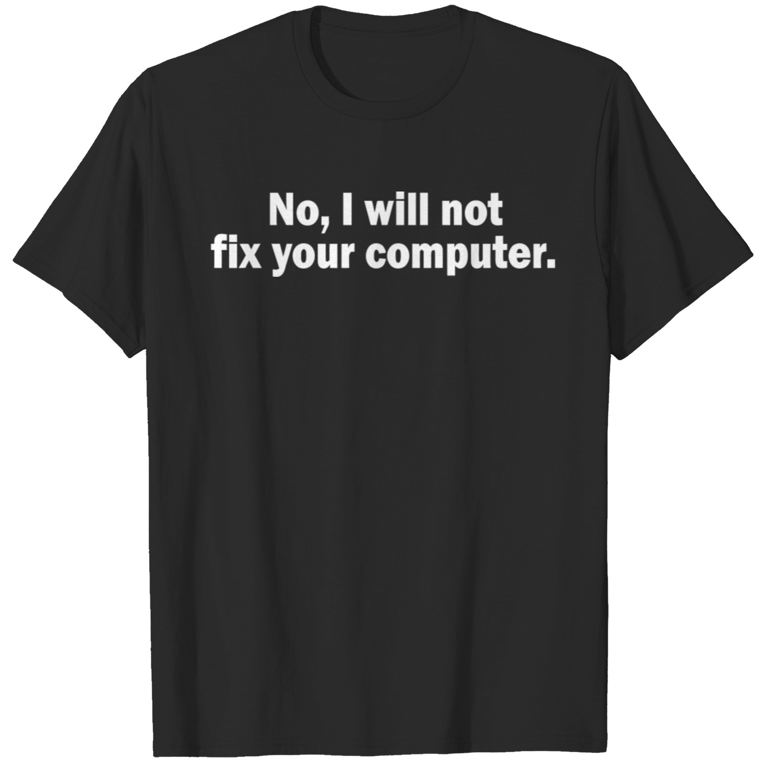 No I Will Not Fix Your Computer T-shirt