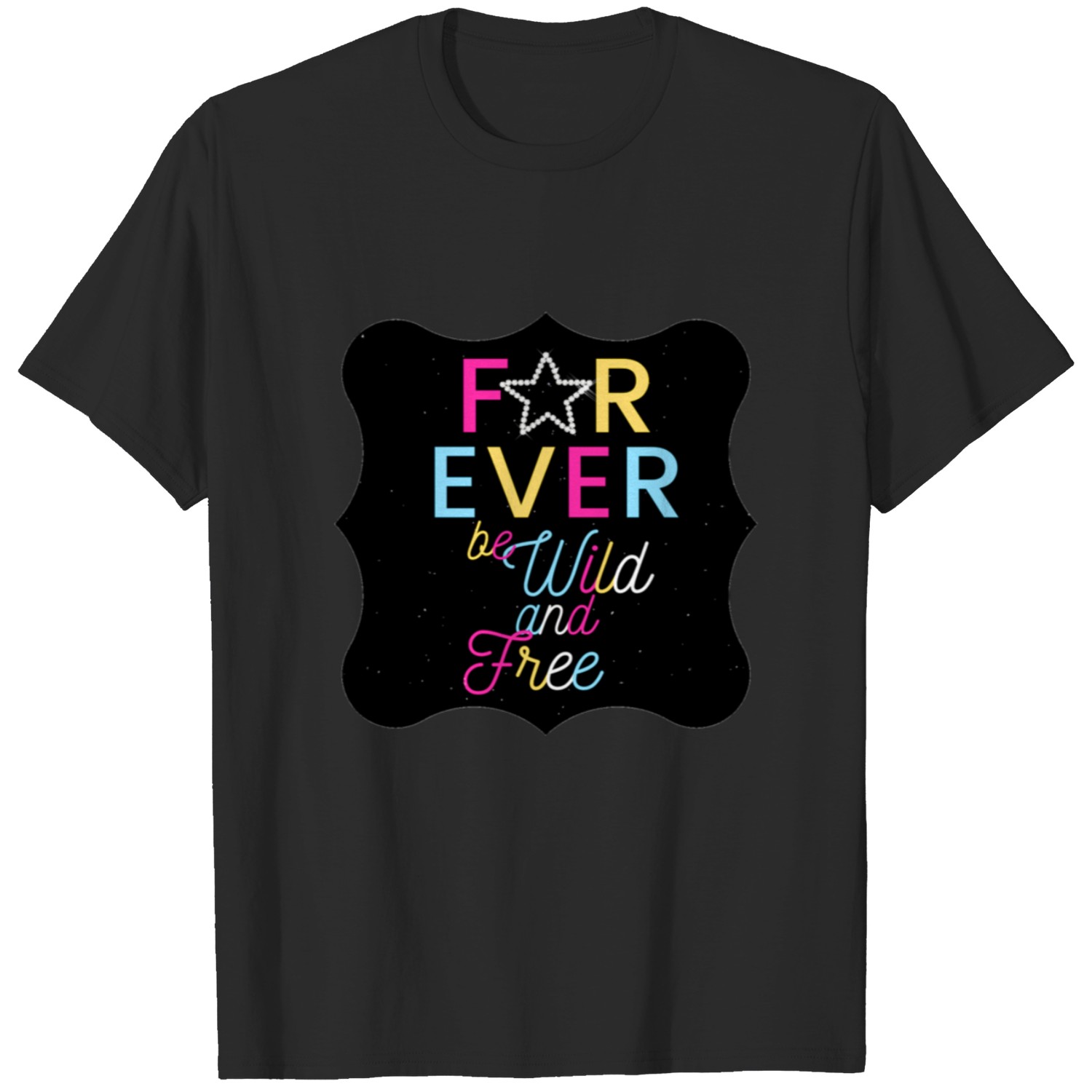 For Ever Be Wild And Free T-shirt
