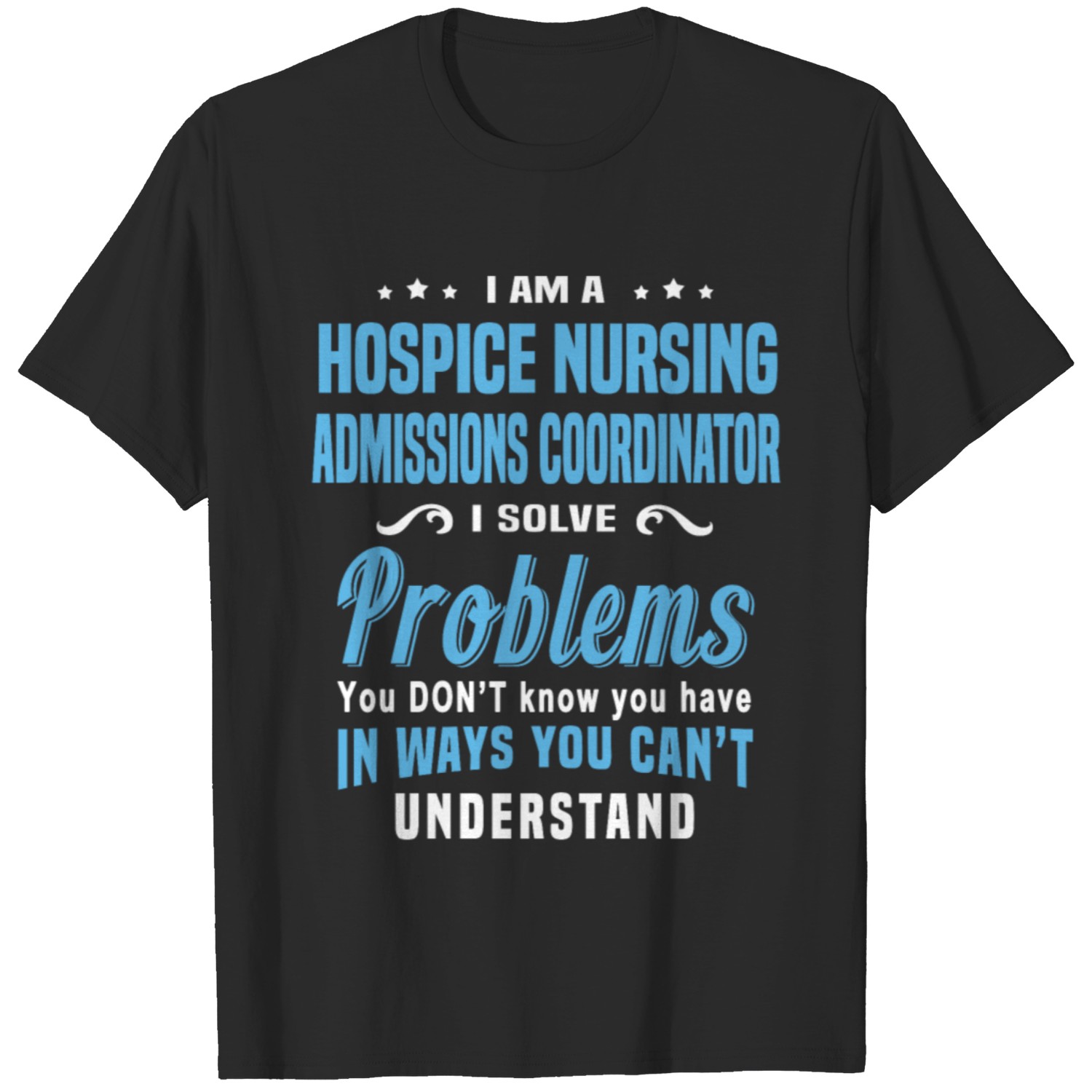 Hospice Nursing Admissions Coordinator T-shirt